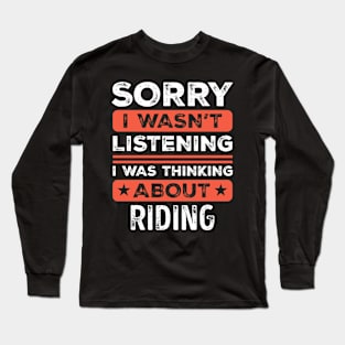 Sorry I wasn't listening Funny Riding Long Sleeve T-Shirt